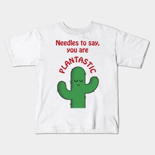 Needles to say, you are plantastic - cute and funny cactus pun Kids T-Shirt